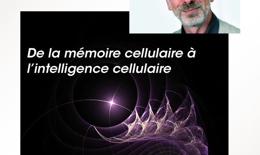 Michel Larroche, « De la mémoire cellulaire à l’intelligence cellulaire »