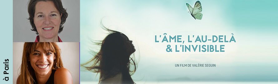 19 janvier 2026 à Paris – projection-débat « L’âme, l’au-delà & l’invisible » avec Valérie Seguin et Douna Chéreau