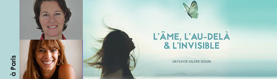 19 janvier 2026 à Paris – projection-débat « L’âme, l’au-delà & l’invisible » avec Valérie Seguin et Douna Chéreau