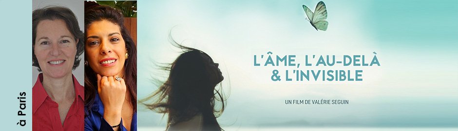 19 janvier 2026 à Paris – projection-débat « L’âme, l’au-delà & l’invisible » avec Valérie Seguin suivi d’une médiumnité publique avec Douna Chéreau