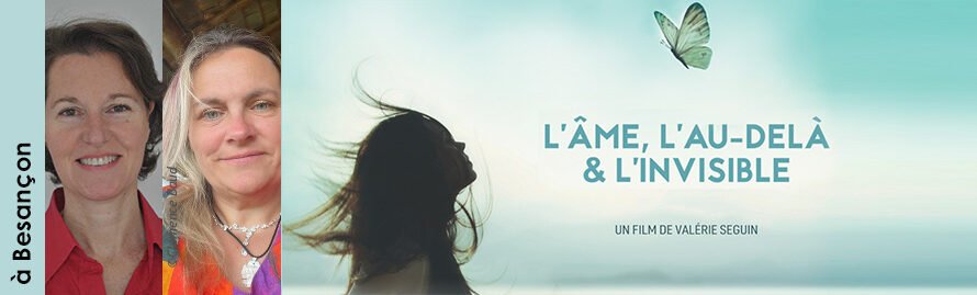 23 juin 2026 à Besançon – projection-débat « L’âme, l’au-delà & l’invisible » avec Valérie Seguin suivie d&rsquo;une médiumnité publique avec Aude Peil