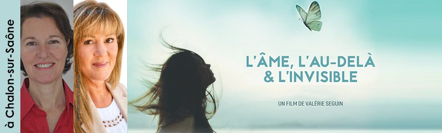 2 juin 2026 à Chalon-sur-Saône – projection-débat « L’âme, l’au-delà & l’invisible » avec Valérie Seguin suivie d&rsquo;une médiumnité publique avec Chantal Mégares